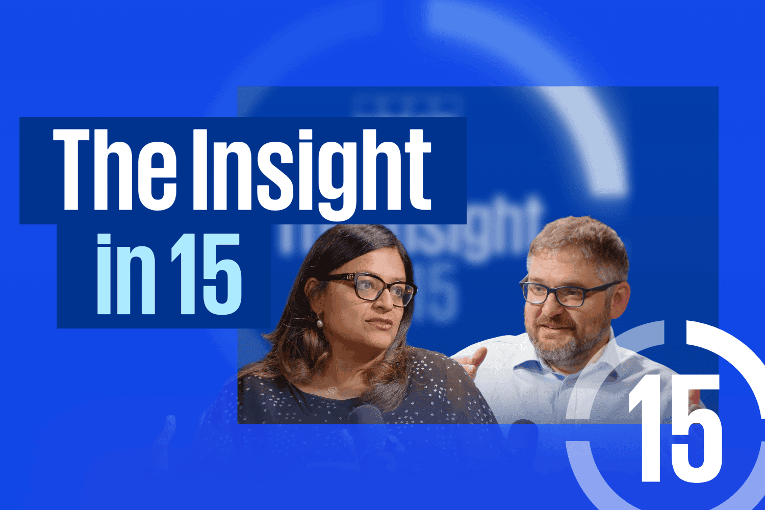 Two speakers with microphones in conversation against a blue background with the text ‘The Insight in 15’