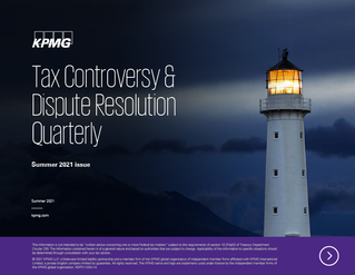 Tax Dispute Resolution Quarterly – Summer 2021
