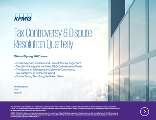 Tax Controversy & Dispute Resolution Quarterly – Winter/Spring 2022